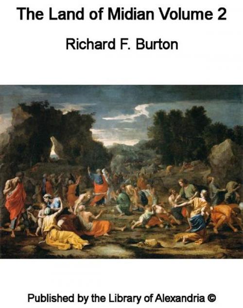 Cover of the book The Land of Midian Volume II by Richard F. Burton, Library of Alexandria