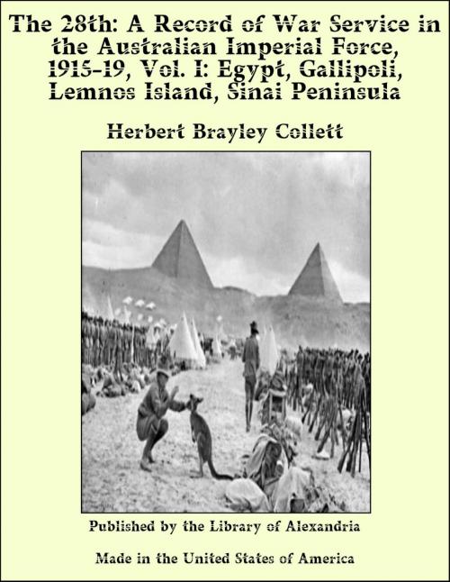 Cover of the book The 28th: A Record of War Service in The Australian Imperial Force, 1915-19, Vol. I: Egypt, Gallipoli, Lemnos Island, Sinai Peninsula by Herbert Brayley Collett, Library of Alexandria