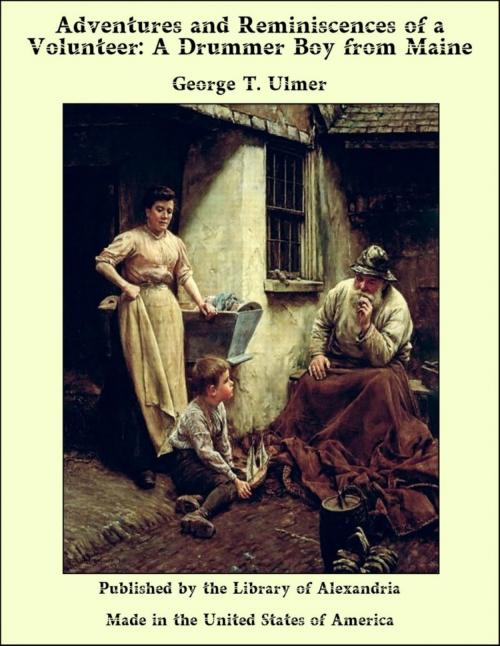 Cover of the book Adventures and Reminiscences of a Volunteer: A Drummer Boy From Maine by George T. Ulmer, Library of Alexandria