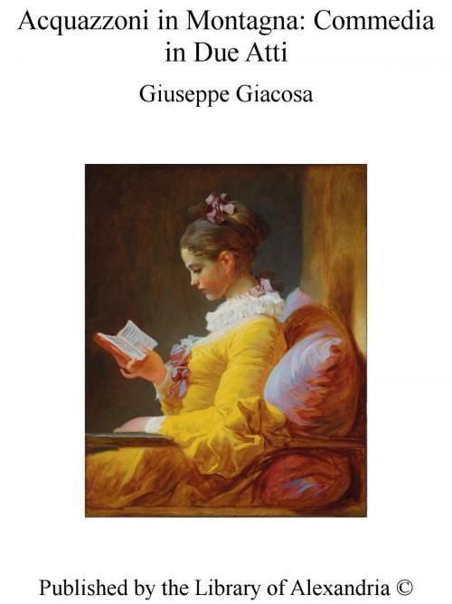 Cover of the book Acquazzoni in Montagna: Commedia in Due Atti by Giuseppe Giacosa, Library of Alexandria