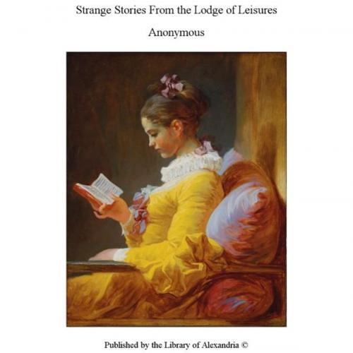Cover of the book Strange Stories From The Lodge of Leisures by Anonymous, Library of Alexandria