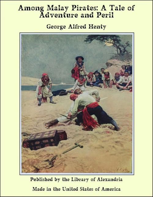 Cover of the book Among Malay Pirates: A Tale of Adventure and Peril by George Alfred Henty, Library of Alexandria
