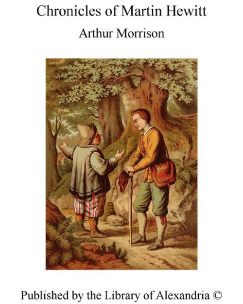 Cover of the book Chronicles of Martin Hewitt by Arthur Morrison, Library of Alexandria
