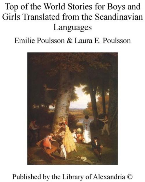 Cover of the book Top of The World Stories for Boys and Girls Translated from The Scandinavian Languages by Emilie, Poulsson Poulsson, Library of Alexandria