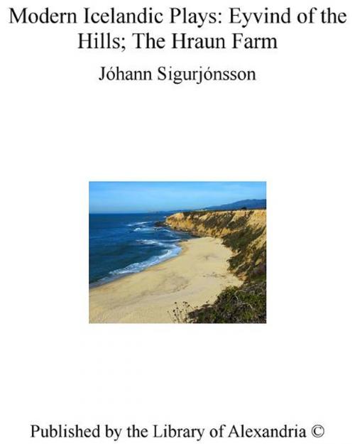 Cover of the book Modern Icelandic Plays: Eyvind of The Hills; The Hraun Farm by Jóhann Sigurjónsson, Library of Alexandria