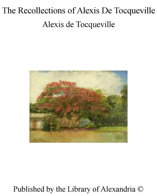 Cover of the book The Recollections of Alexis De Tocqueville by Alexis de Tocqueville, Library of Alexandria