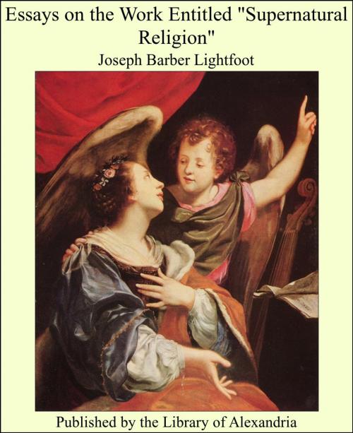 Cover of the book Essays on the Work Entitled "Supernatural Religion" by Joseph Barber Lightfoot, Library of Alexandria