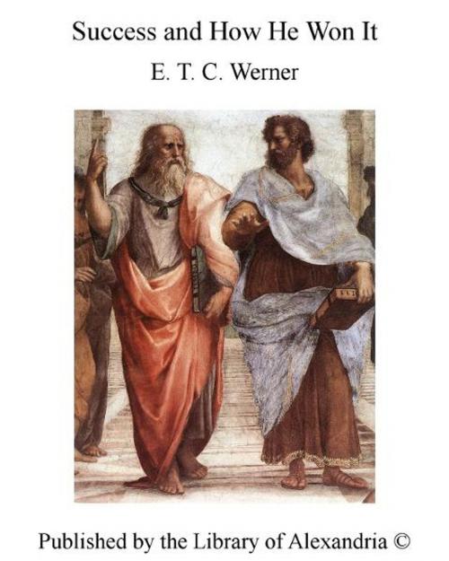 Cover of the book Success and How He Won It by E. T. C. Werner, Library of Alexandria