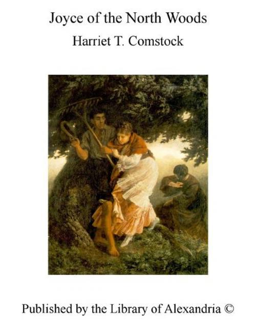 Cover of the book Joyce of The North Woods by Harriet T. Comstock, Library of Alexandria