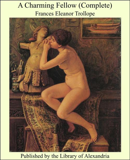 Cover of the book A Charming Fellow (Complete) by Frances Eleanor Trollope, Library of Alexandria