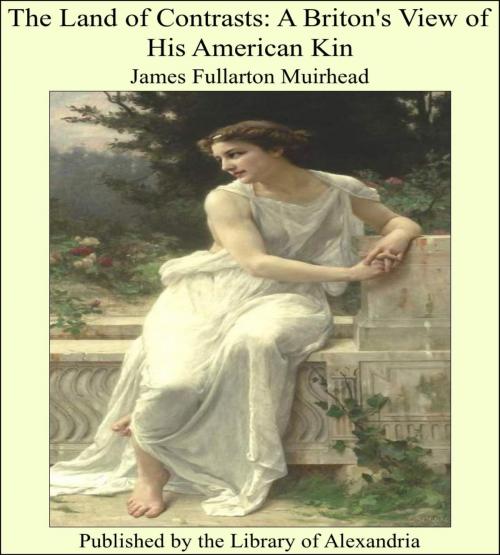 Cover of the book The Land of Contrasts: A Briton's View of His American Kin by James Fullarton Muirhead, Library of Alexandria