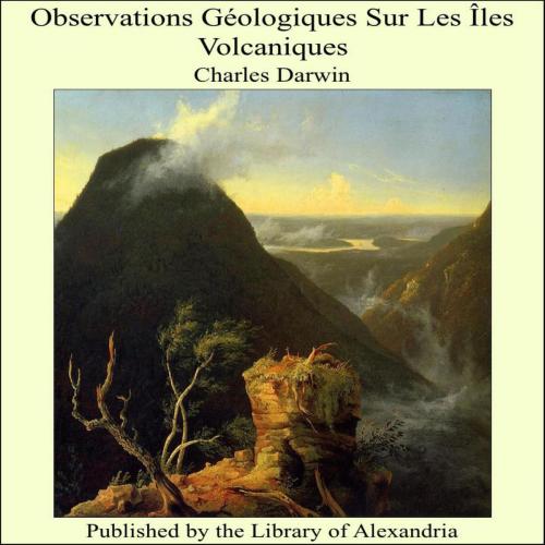 Cover of the book Observations Geologiques Sur Les Iles Volcaniques by Charles Darwin, Library of Alexandria