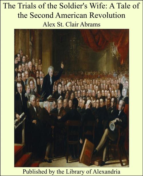 Cover of the book The Trials of the Soldier's Wife A Tale of the Second American Revolution by Alex St. Clair Abrams, Library of Alexandria