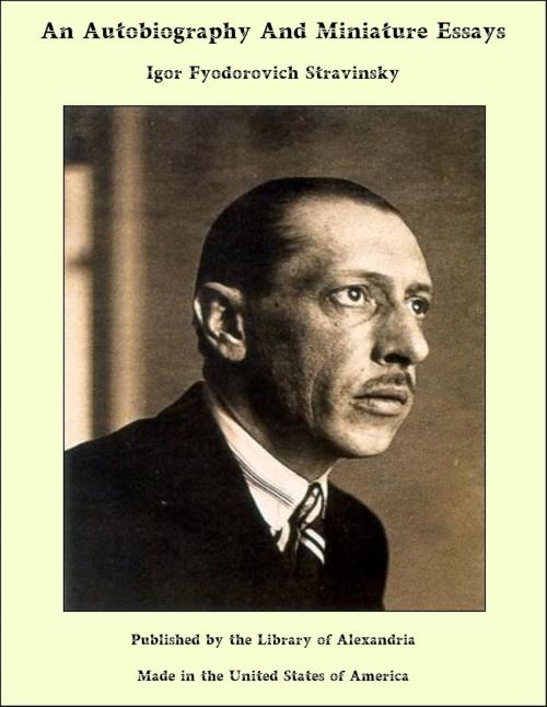 Cover of the book An Autobiography And Miniature Essays by Igor Fyodorovich Stravinsky, Library of Alexandria