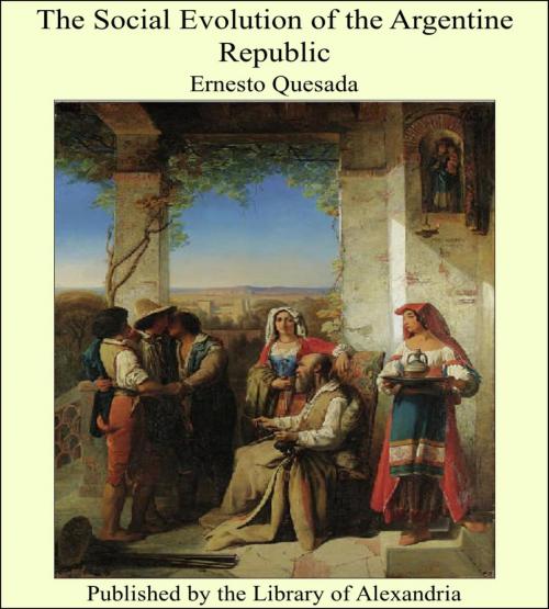 Cover of the book The Social Evolution of the Argentine Republic by Ernesto Quesada, Library of Alexandria