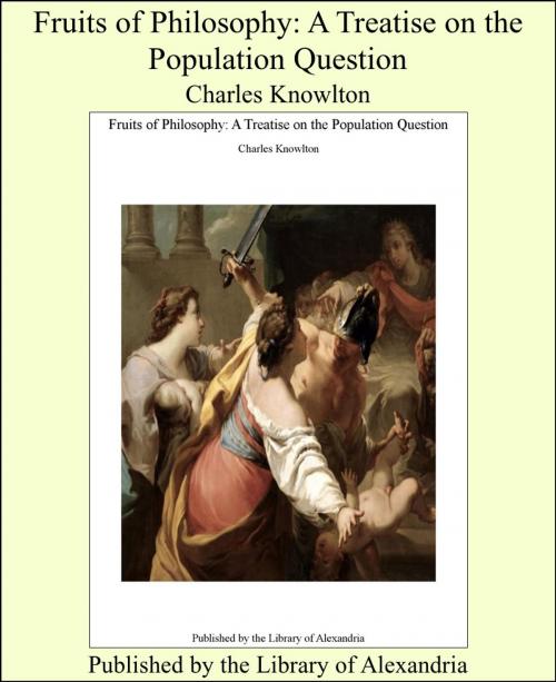 Cover of the book Fruits of Philosophy: A Treatise on the Population Question by Charles Knowlton, Library of Alexandria