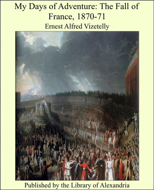 Cover of the book My Days of Adventure: The Fall of France, 1870-71 by Ernest Alfred Vizetelly, Library of Alexandria