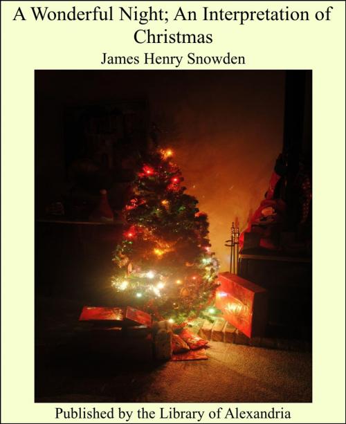 Cover of the book A Wonderful Night; An Interpretation of Christmas by James Henry Snowden, Library of Alexandria
