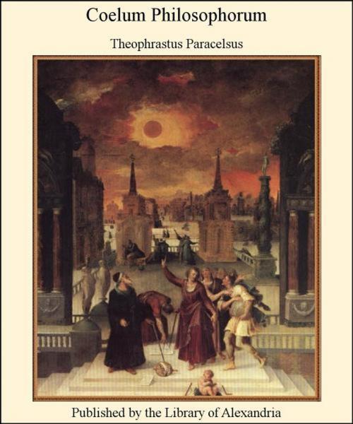 Cover of the book Coelum Philosophorum by Theophrastus Paracelsus, Library of Alexandria