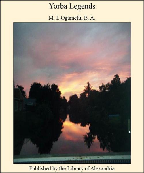 Cover of the book Yorba Legends by B. A. M. I. Ogumefu, Library of Alexandria