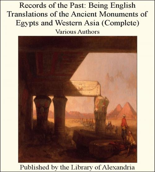 Cover of the book Records of The Past: Being English Translations of The Ancient Monuments of Egypts and Western Asia (Complete) by Various Authors, Library of Alexandria