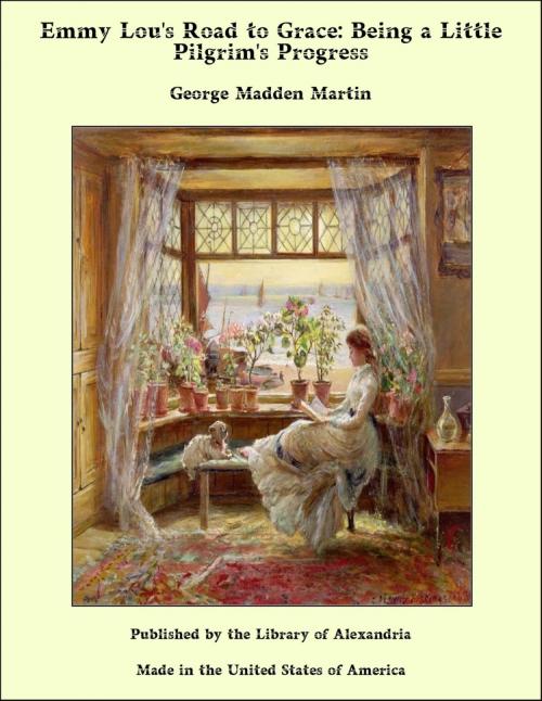 Cover of the book Emmy Lou's Road to Grace: Being a Little Pilgrim's Progress by George Madden Martin, Library of Alexandria