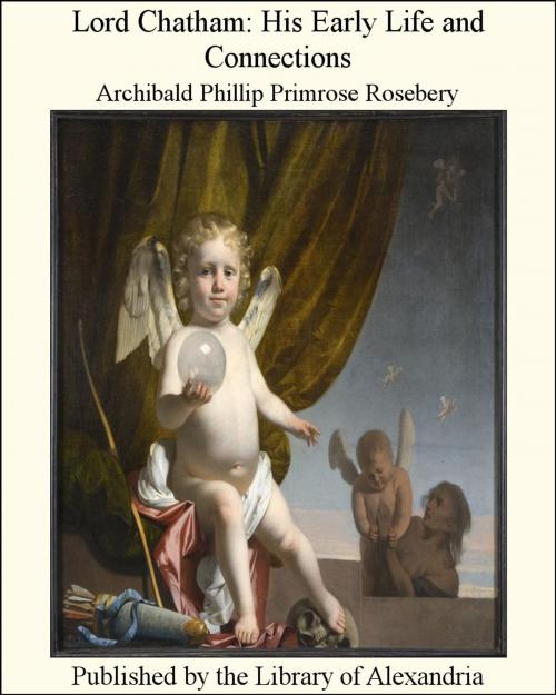 Cover of the book Lord Chatham: His Early Life and Connections by Archibald Phillip Primrose Rosebery, Library of Alexandria