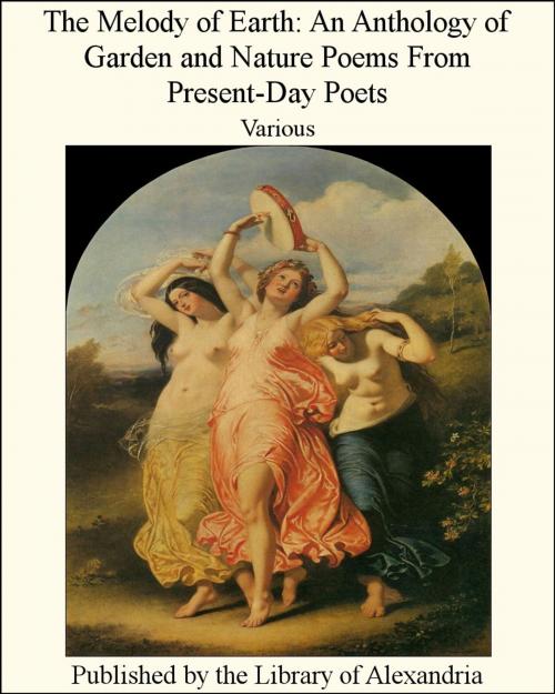 Cover of the book The Melody of Earth: An Anthology of Garden and Nature Poems From Present-Day Poets by Various Authors, Library of Alexandria