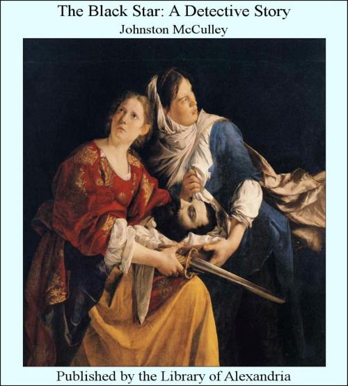 Cover of the book The Black Star: A Detective Story by Johnston McCulley, Library of Alexandria