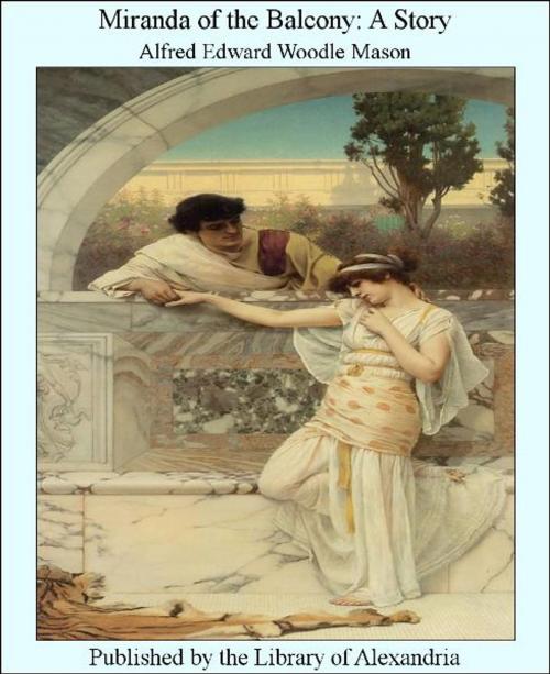 Cover of the book Miranda of The Balcony: A Story by Alfred Edward Woodle Mason, Library of Alexandria