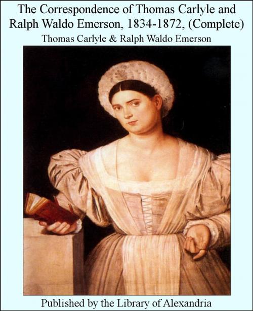 Cover of the book The Correspondence of Thomas Carlyle and Ralph Waldo Emerson, 1834-1872, (Complete) by Thomas Carlyle, Library of Alexandria
