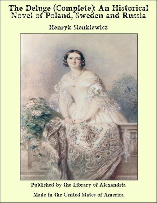 Cover of the book The Deluge (Complete): An Historical Novel of Poland, Sweden and Russia by Henryk Sienkiewicz, Library of Alexandria