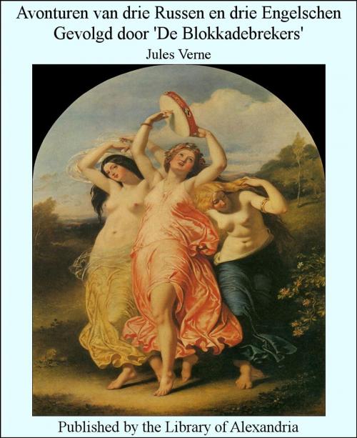 Cover of the book Avonturen van drie Russen en drie Engelschen Gevolgd door 'De Blokkadebrekers' by Jules Verne, Library of Alexandria