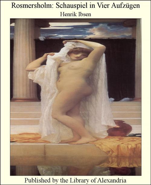 Cover of the book Rosmersholm: Schauspiel in Vier Aufzügen by Henrik Ibsen, Library of Alexandria