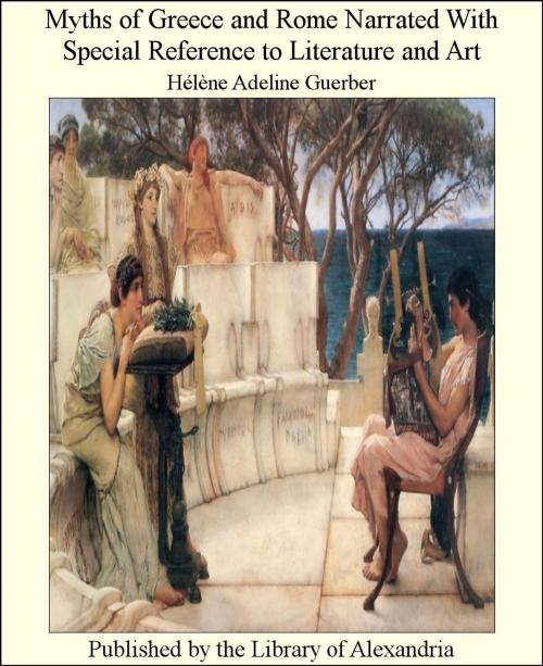 Cover of the book Myths of Greece and Rome Narrated With Special Reference to Literature and Art by Guerber, Hélène Adeline, Library of Alexandria