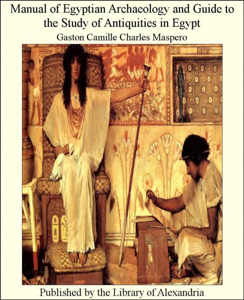 Cover of the book Manual of Egyptian Archaeology and Guide to The Study of Antiquities in Egypt by Gaston Camille Charles Maspero, Library of Alexandria