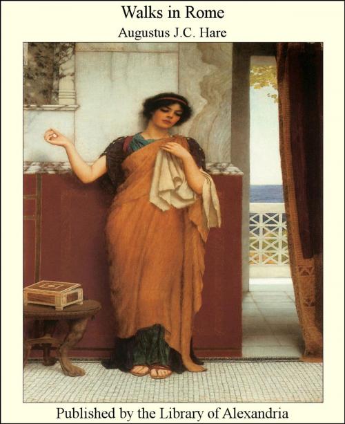 Cover of the book Walks in Rome by Augustus J.C. Hare, Library of Alexandria