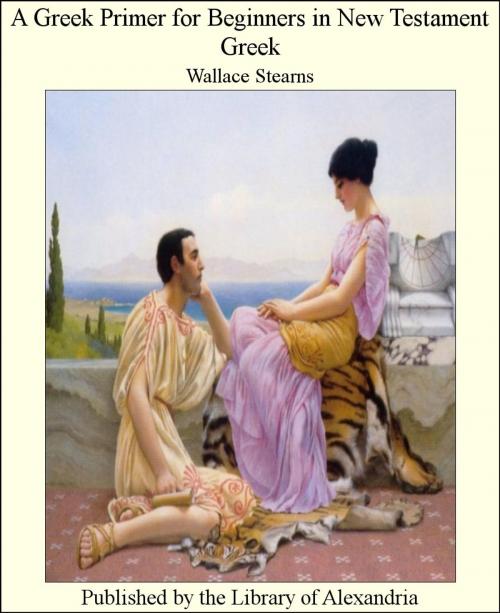 Cover of the book A Greek Primer for Beginners in New Testament Greek by Wallace Stearns, Library of Alexandria