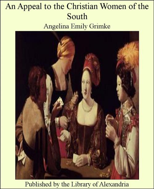 Cover of the book An Appeal to The Christian Women of The South by Angelina Emily Grimke, Library of Alexandria