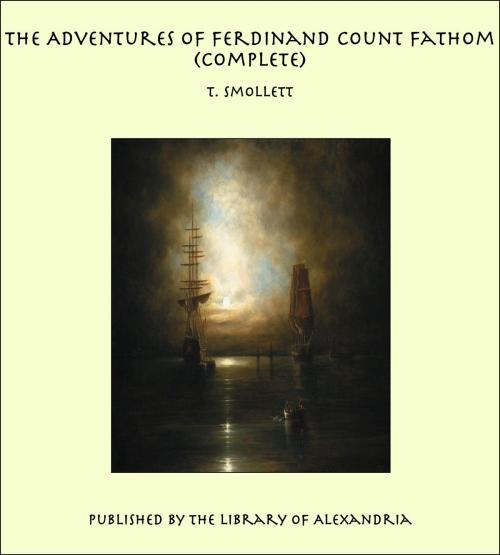 Cover of the book The Adventures of Ferdinand Count Fathom (Complete) by T. Smollett, Library of Alexandria