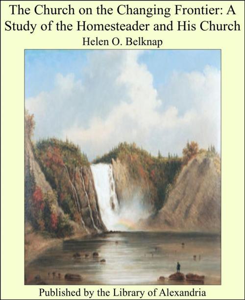 Cover of the book The Church on the Changing Frontier: A Study of the Homesteader and His Church by Helen O. Belknap, Library of Alexandria