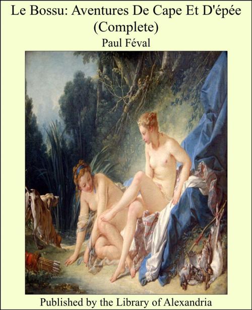 Cover of the book Le Bossu: Aventures De Cape Et D'épée (Complete) by Paul Féval, Library of Alexandria