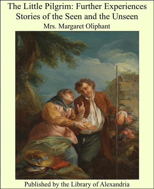 Cover of the book The Little Pilgrim: Further Experiences Stories of the Seen and the Unseen by Margaret Oliphant Wilson Oliphant, Library of Alexandria
