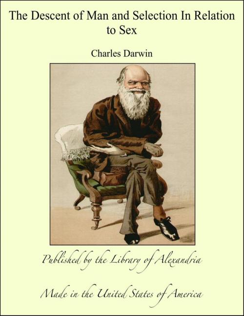 Cover of the book The Descent of Man and Selection in Relation to Sex (Complete) by Charles Darwin, Library of Alexandria