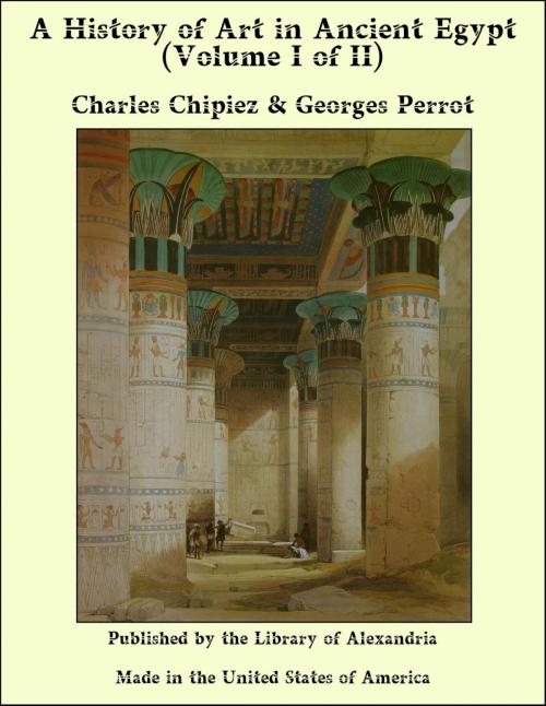 Cover of the book A History of Art in Ancient Egypt (Volume I of II) by Charles Chipiez & Georges Perrot, Library of Alexandria