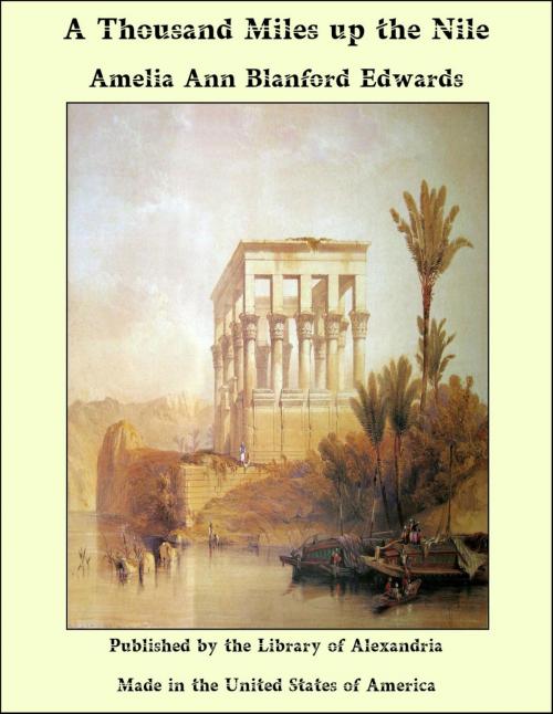 Cover of the book A Thousand Miles up the Nile by Amelia Ann Blanford Edwards, Library of Alexandria