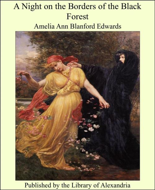 Cover of the book A Night on the Borders of the Black Forest by Amelia Ann Blanford Edwards, Library of Alexandria