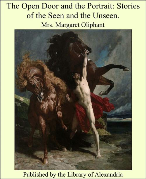Cover of the book The Open Door and the Portrait: Stories of the Seen and the Unseen. by Margaret Oliphant Wilson Oliphant, Library of Alexandria