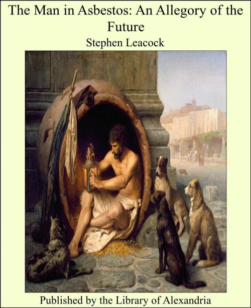 Cover of the book The Man in Asbestos: An Allegory of the Future by Stephen Leacock, Library of Alexandria