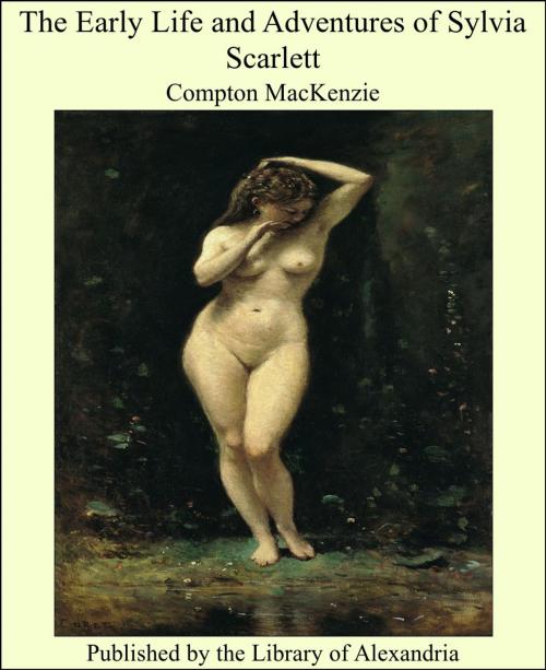 Cover of the book The Early Life and Adventures of Sylvia Scarlett by Compton MacKenzie, Library of Alexandria